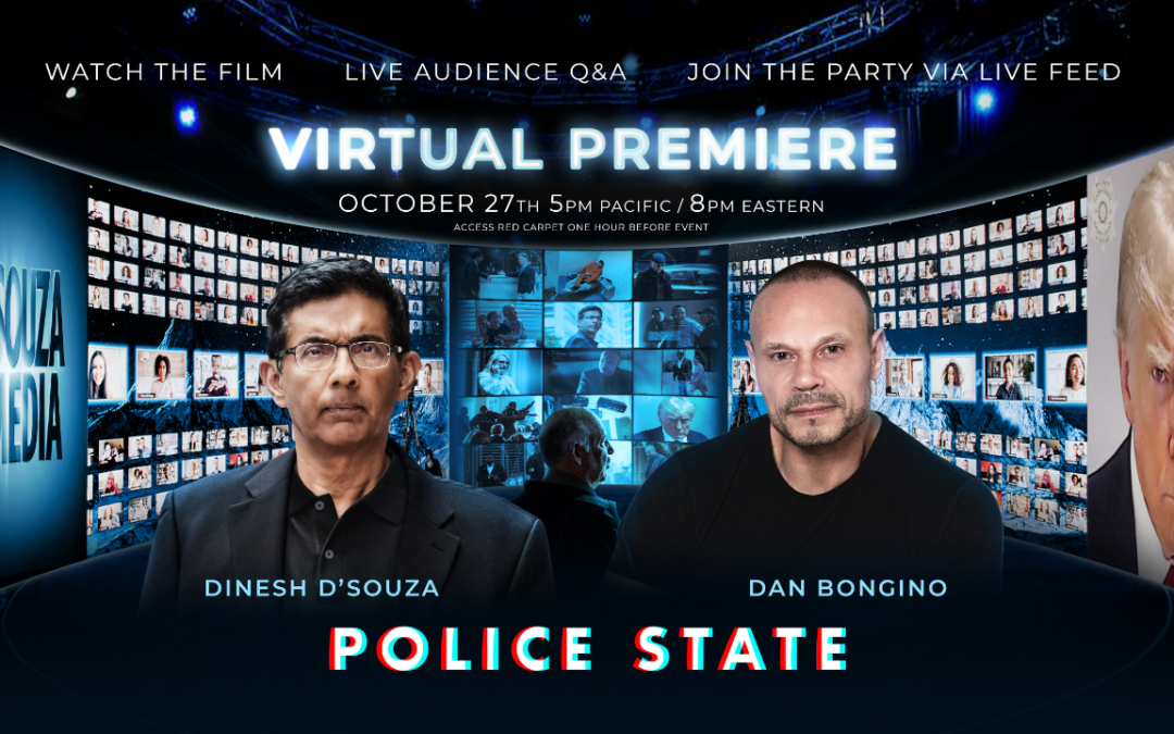 STREAMING LIVE TODAY! Dinesh D’Souza’s ‘POLICE STATE’ Movie — Join the Event — GET YOUR TICKETS HERE!