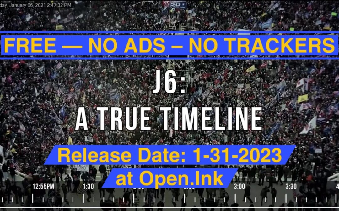 EXCLUSIVE: Open.Ink Project Releases Their Latest Production — “J6: A True Timeline” on the Real Story Behind the J6 Protests that They Won’t Tell You