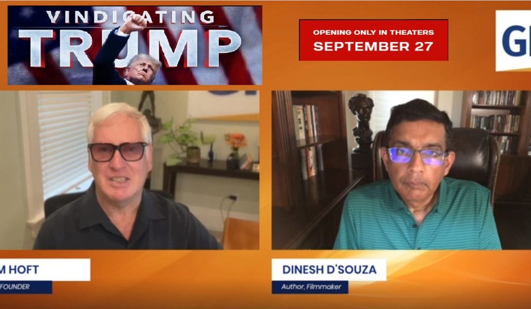 OUT TODAY AT THEATERS ACROSS THE US!… The Gateway Pundit’s Jim Hoft Interviews Dinesh D’Souza on His Explosive New Film “Vindicating Trump” (VIDEO)