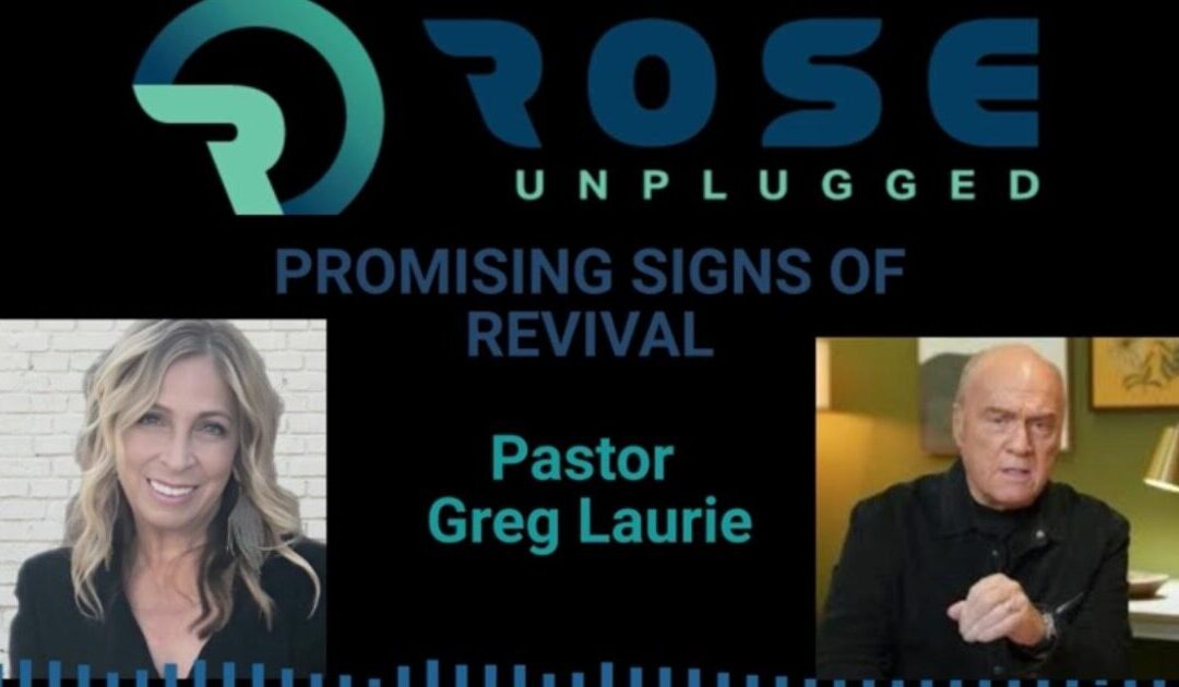 Pastor Greg Laurie Joins Rose Unplugged: Promising Signs Of Revival (AUDIO)