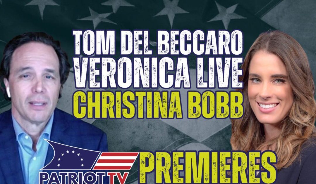 Patriot TV: Tom Del Beccaro and Veronica With Christina Bobb and More