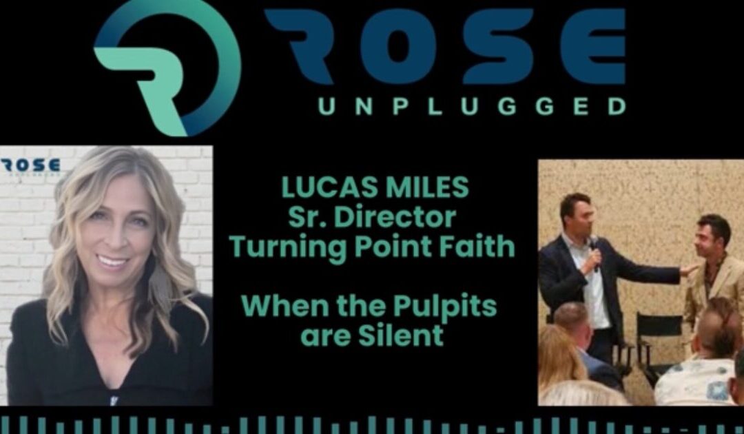 Rose Unplugged with Lucas Miles Sr., Director Turning Point Faith: When the Pulpits Are Silent (AUDIO)
