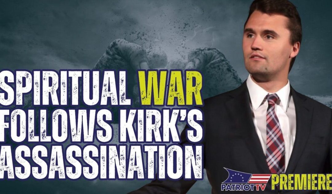 Patriot TV: Charlie Kirk’s Assassination Launches Spiritual War in America