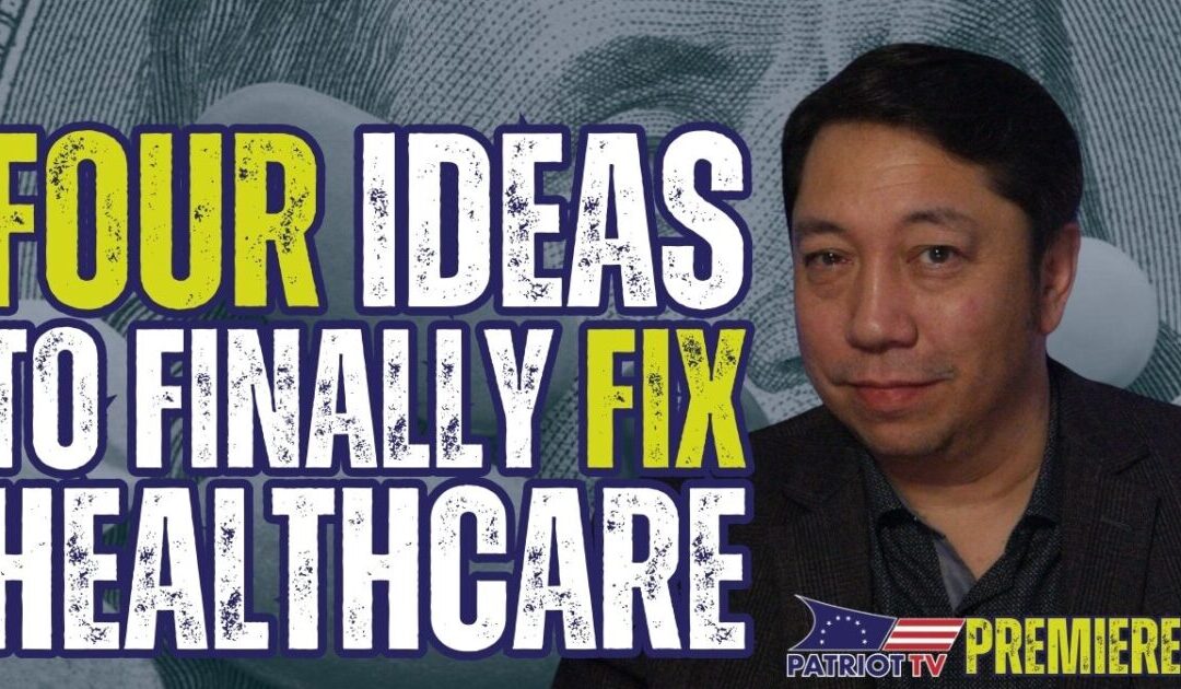 Patriot TV: 4 Ideas to Fix America’s Broken Healthcare System