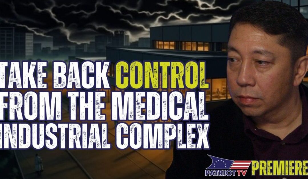 Patriot TV: We Don’t Have to Let the Medical Industrial Complex Control or Kill Us