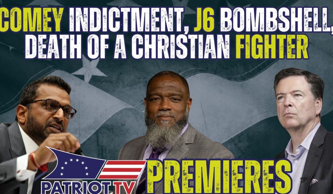 Patriot TV: Comey Indictment, J6 Bombshell, Crime Fighting, and The Shaftlein Report