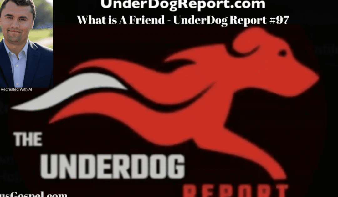 What Is A Friend? UnderDog Report #98