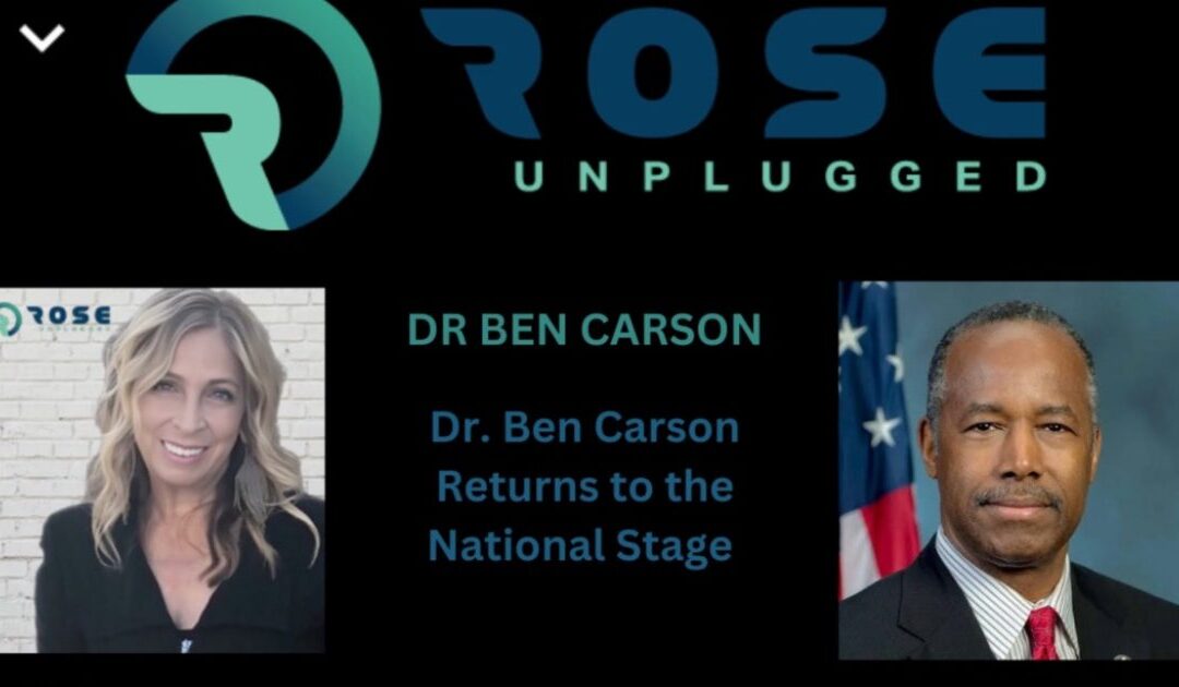ROSE UNPLUGGED: Dr. Ben Carson Returns to National Stage: Fighting for America’s Families (AUDIO)