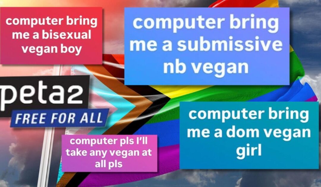 PETA’s Youth Outreach Arm, Aimed at Kids as Young as 13, Posts Looking for ‘Bisexual Vegan Boy,’ ‘Dom Vegan Girl,’ and ‘Submissive NB Vegan’ in Creepy and Vile Instagram Post