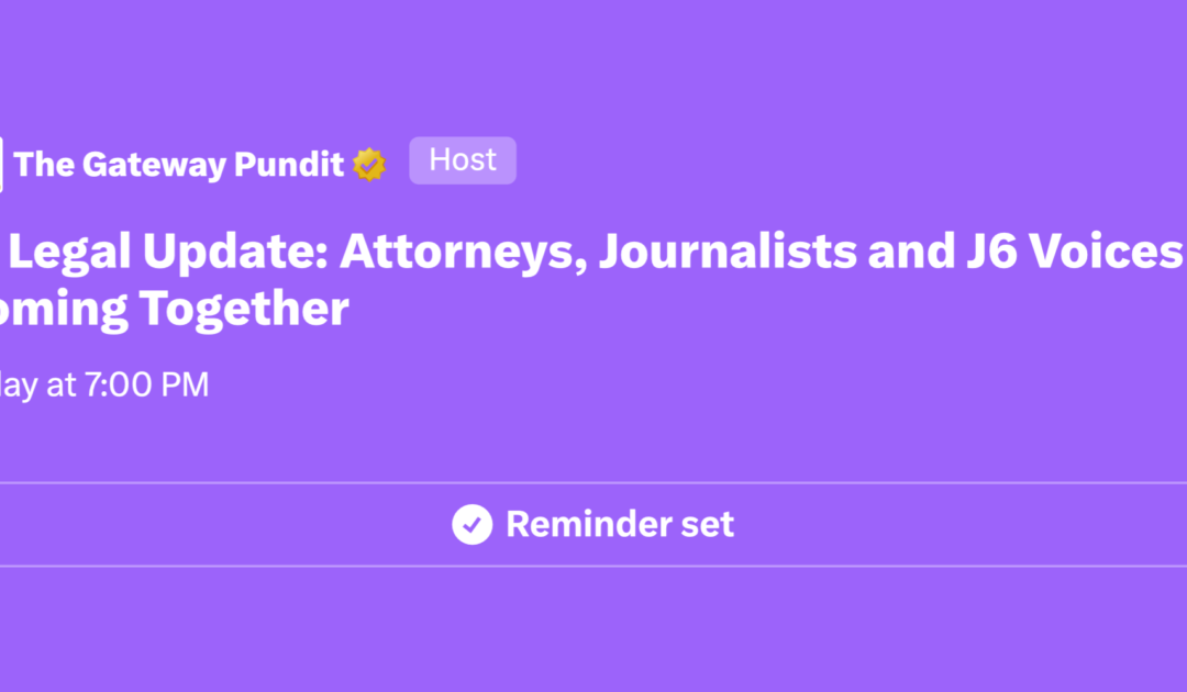 Join The Gateway Pundit on X Tonight at 7:00 pm ET for a J6 Legal Update: Attorneys, Journalists and J6 Voices Come Together