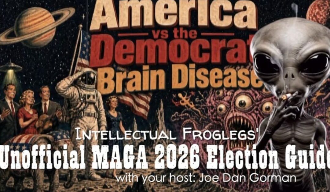 NEW Intellectual Froglegs: Unofficial MAGA 2026 Election Guide